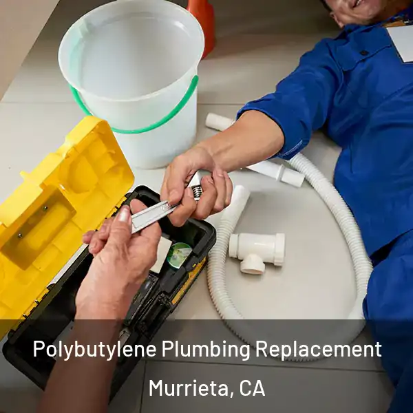  Polybutylene Plumbing Replacement Murrieta, CA